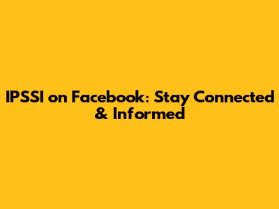 IPSSI on Facebook: Stay Connected & Informed