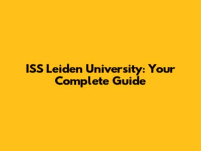 ISS Leiden University: Your Complete Guide