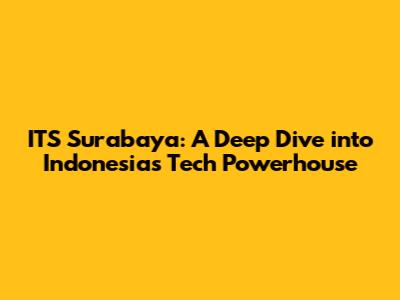 ITS Surabaya: A Deep Dive into Indonesia's Tech Powerhouse