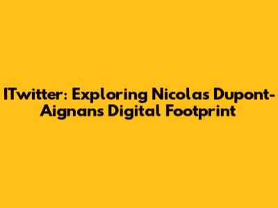 ITwitter: Exploring Nicolas Dupont-Aignan's Digital Footprint