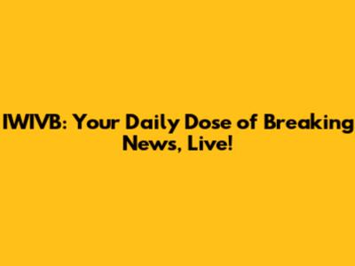 IWIVB: Your Daily Dose of Breaking News, Live!
