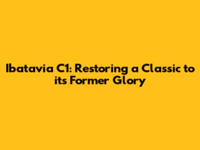 Ibatavia C1: Restoring a Classic to its Former Glory