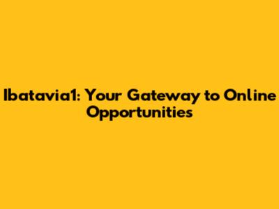 Ibatavia1: Your Gateway to Online Opportunities