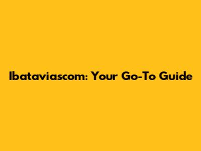 Ibataviascom: Your Go-To Guide