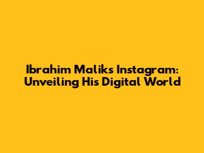 Ibrahim Malik's Instagram: Unveiling His Digital World