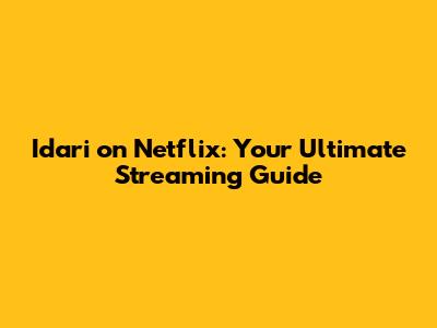 Idari on Netflix: Your Ultimate Streaming Guide