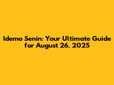 Idemo Senin: Your Ultimate Guide for August 26, 2025