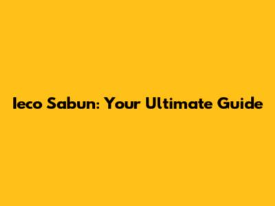 Ieco Sabun: Your Ultimate Guide