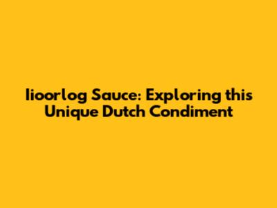 Iioorlog Sauce: Exploring this Unique Dutch Condiment