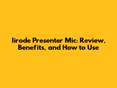 Iirode Presenter Mic: Review, Benefits, and How to Use