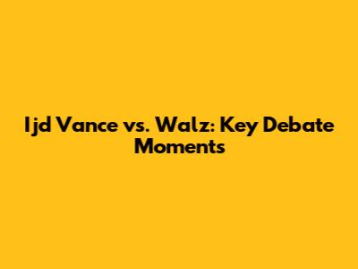 Ijd Vance vs. Walz: Key Debate Moments