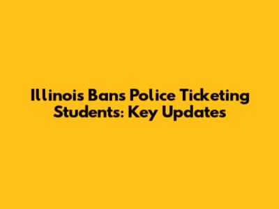 Illinois Bans Police Ticketing Students: Key Updates