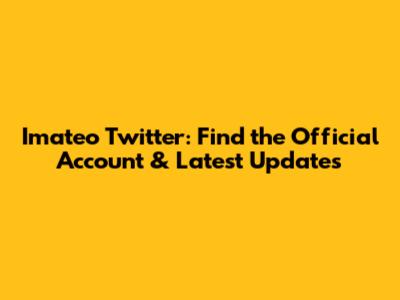 Imateo Twitter: Find the Official Account & Latest Updates