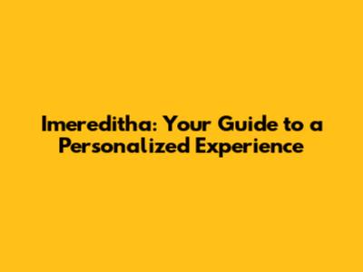 Imereditha: Your Guide to a Personalized Experience