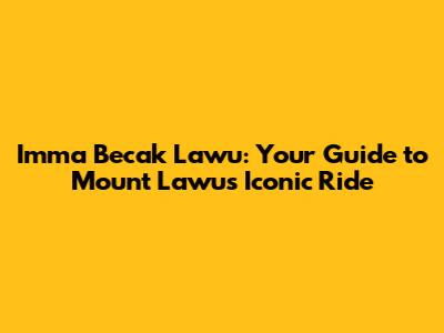 Imma Becak Lawu: Your Guide to Mount Lawu's Iconic Ride