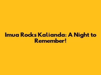 Imua Rocks Kalianda: A Night to Remember!