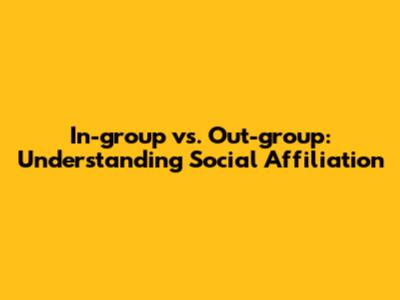 In-group vs. Out-group: Understanding Social Affiliation