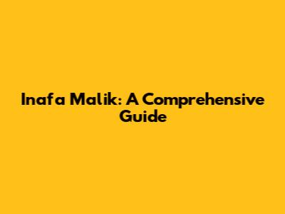 Inafa Malik: A Comprehensive Guide