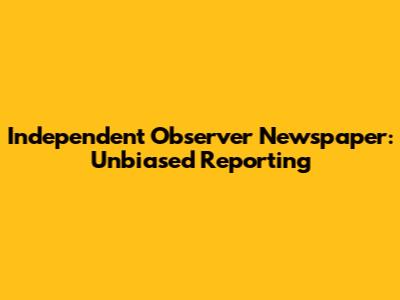 Independent Observer Newspaper: Unbiased Reporting