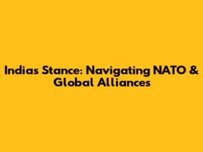 India's Stance: Navigating NATO & Global Alliances