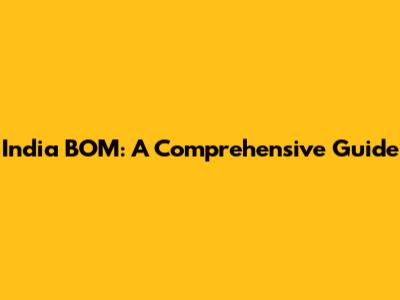 India BOM: A Comprehensive Guide