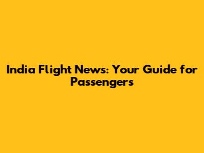 India Flight News: Your Guide for Passengers
