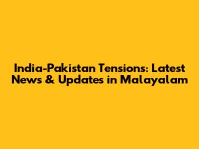 India-Pakistan Tensions: Latest News & Updates in Malayalam