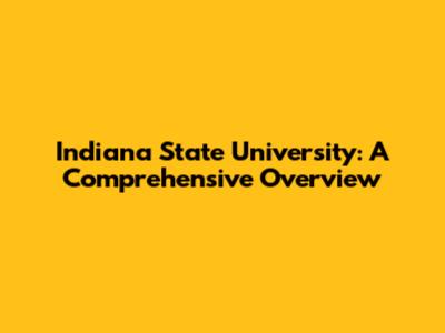 Indiana State University: A Comprehensive Overview
