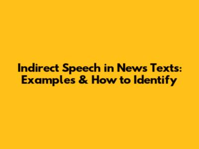 Indirect Speech in News Texts: Examples & How to Identify