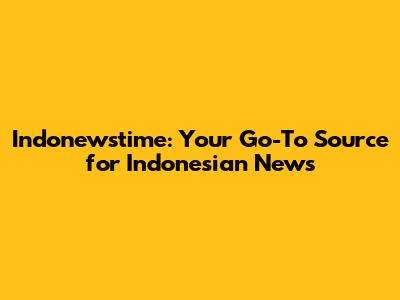Indonewstime: Your Go-To Source for Indonesian News
