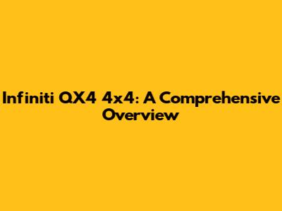 Infiniti QX4 4x4: A Comprehensive Overview