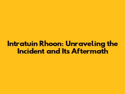 Intratuin Rhoon: Unraveling the Incident and Its Aftermath