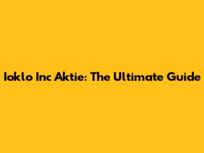 Ioklo Inc Aktie: The Ultimate Guide