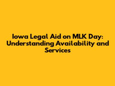 Iowa Legal Aid on MLK Day: Understanding Availability and Services