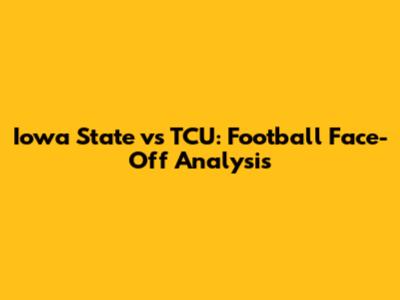 Iowa State vs TCU: Football Face-Off Analysis