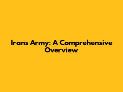 Iran's Army: A Comprehensive Overview