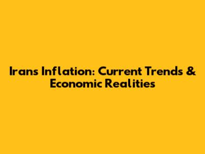 Iran's Inflation: Current Trends & Economic Realities