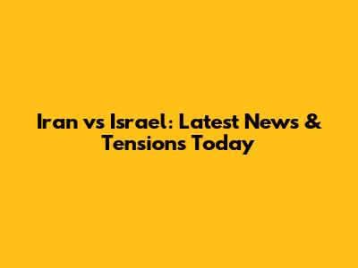 Iran vs Israel: Latest News & Tensions Today