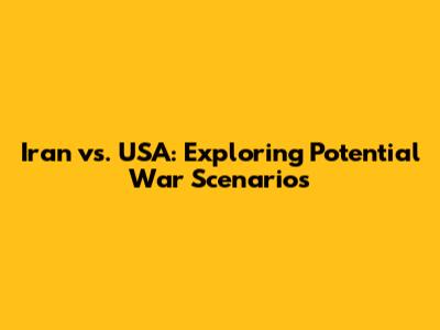 Iran vs. USA: Exploring Potential War Scenarios
