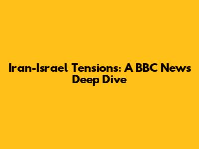 Iran-Israel Tensions: A BBC News Deep Dive