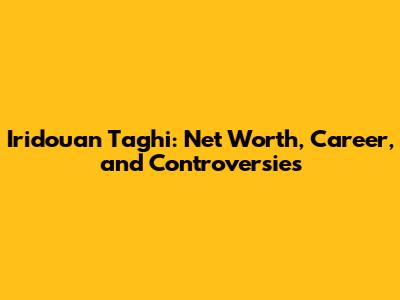 Iridouan Taghi: Net Worth, Career, and Controversies