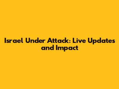 Israel Under Attack: Live Updates and Impact