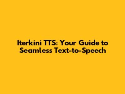 Iterkini TTS: Your Guide to Seamless Text-to-Speech