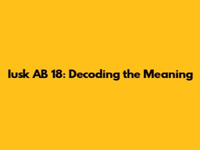 Iusk AB 18: Decoding the Meaning