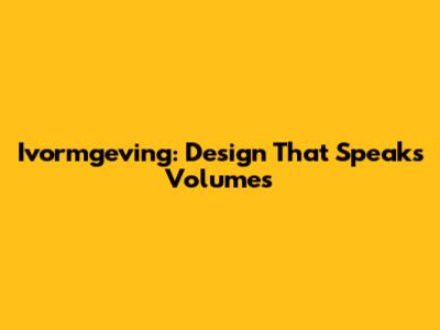 Ivormgeving: Design That Speaks Volumes