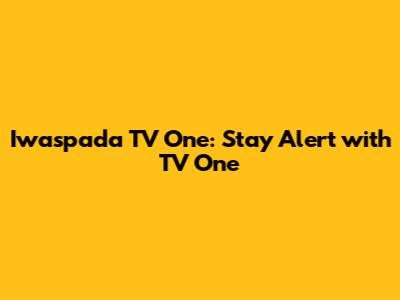 Iwaspada TV One: Stay Alert with TV One