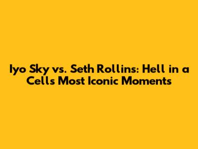 Iyo Sky vs. Seth Rollins: Hell in a Cell's Most Iconic Moments