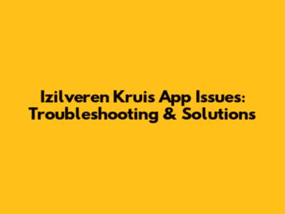 Izilveren Kruis App Issues: Troubleshooting & Solutions