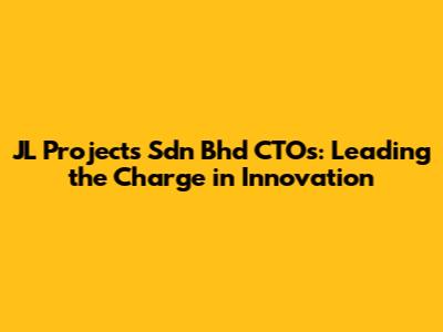 JL Projects Sdn Bhd CTOs: Leading the Charge in Innovation