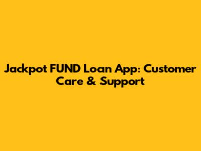 Jackpot FUND Loan App: Customer Care & Support